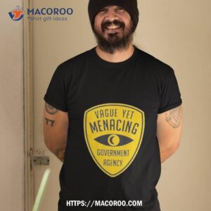Vague Yet Menacing Government Agency Shirt