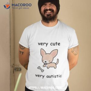 Very Cute Very Autistic Shirt