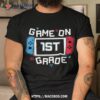 Video Game On 1st Grade Gamer Back To School First Day Shirt