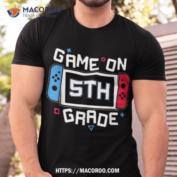 Video Game On 5th Grade Gamer Back To School First Day Shirt