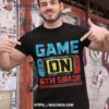 Video Game On 6th Grade Gamer Back To School First Day Shirt