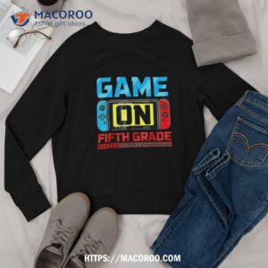 video game on fifth grade gamer back to school first day shirt sweatshirt