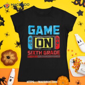 Video Game On Sixth Grade Gamer Back To School First Day Shirt