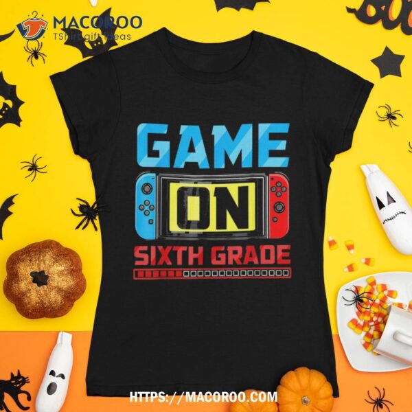 Video Game On Sixth Grade Gamer Back To School First Day Shirt