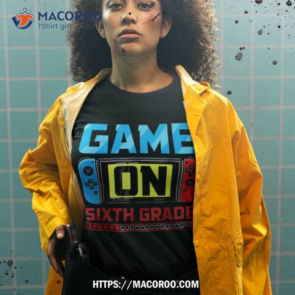 Video Game On Sixth Grade Gamer Back To School First Day Shirt