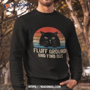 vintage fluff around and find out funny cat adult humor shirt sweatshirt