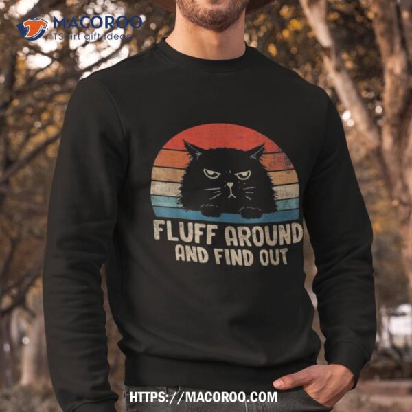 Vintage Fluff Around And Find Out Funny Cat Adult Humor Shirt