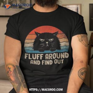 vintage fluff around and find out funny cat adult humor shirt tshirt