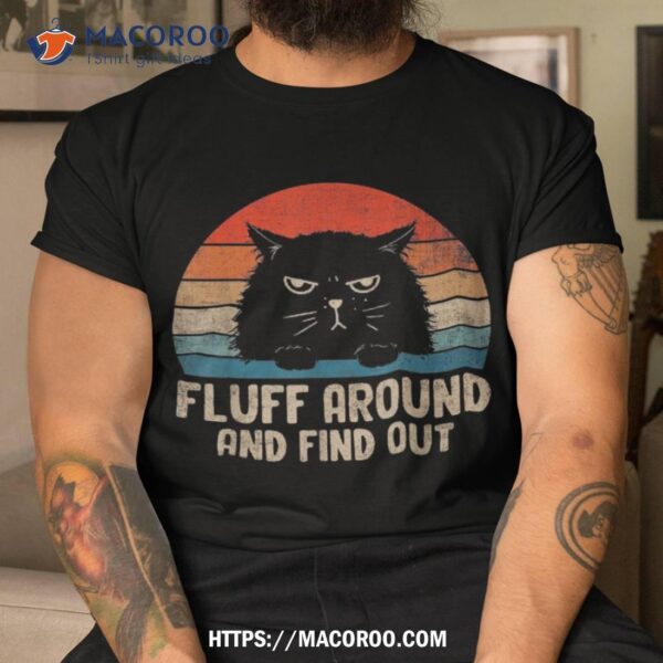 Vintage Fluff Around And Find Out Funny Cat Adult Humor Shirt