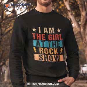 vintage i am the girl at rock show music lover shirt sweatshirt