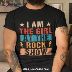 Vintage I Am The Girl At Rock Show – Music Lover Shirt