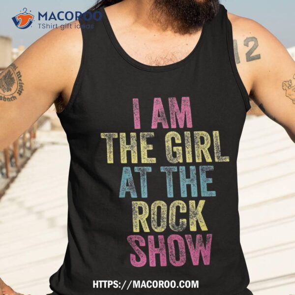 Vintage I Am The Girl At Rock Show Shirt