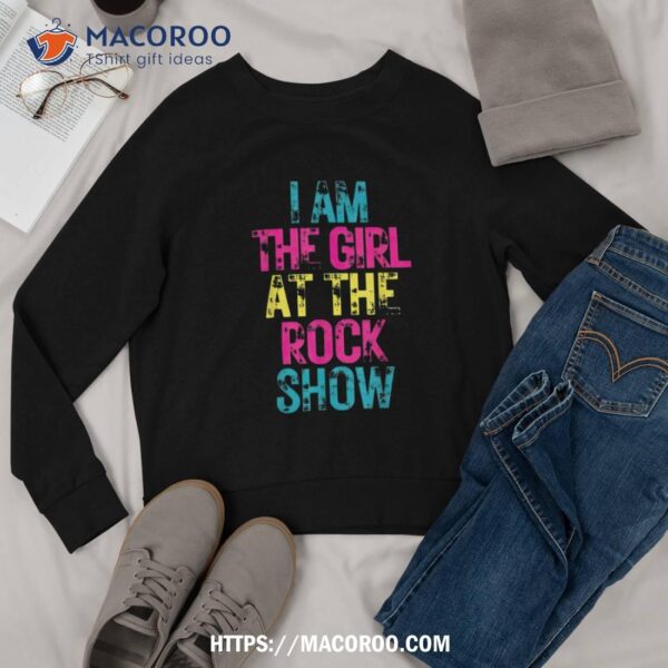 Vintage I Am The Girl At The Rock Show, Rock Music Lover Shirt