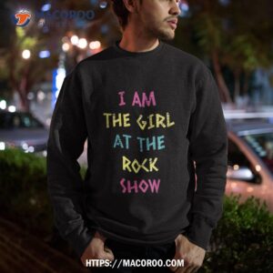 vintage i am the girl at the rock show rock music lover tee shirt sweatshirt