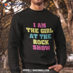 vintage i am the girl at the rock show rock music lover tee shirt sweatshirt 6