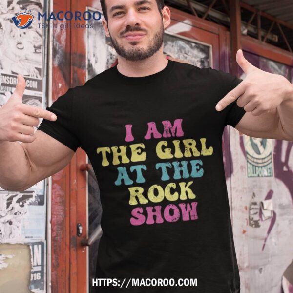 Vintage I Am The Girl At The Rock Show, Rock Music Lover Tee Shirt
