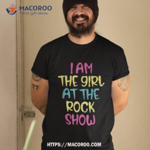 Vintage I Am The Girl At The Rock Show, Rock Music Lover Shirt