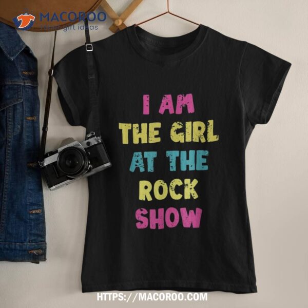 Vintage I Am The Girl At The Rock Show, Rock Music Lover Tee Shirt