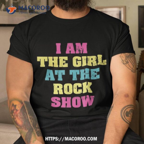 Vintage I Am The Girl At The Rock Show, Rock Music Lover Tee Shirt