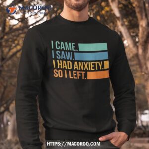 vintage i came saw had anxiety so left funny saying shirt sweatshirt