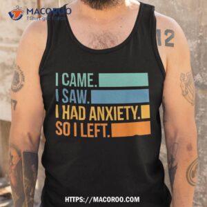 vintage i came saw had anxiety so left funny saying shirt tank top