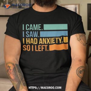 Vintage I Came Saw Had Anxiety So Left Funny Saying Shirt