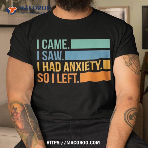 Vintage I Came Saw Had Anxiety So Left Funny Saying Shirt