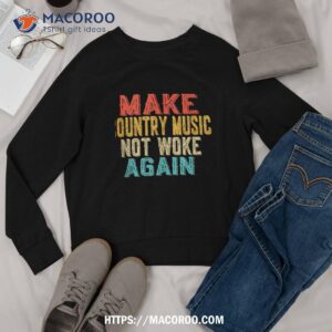 vintage make country music not woke again shirt sweatshirt