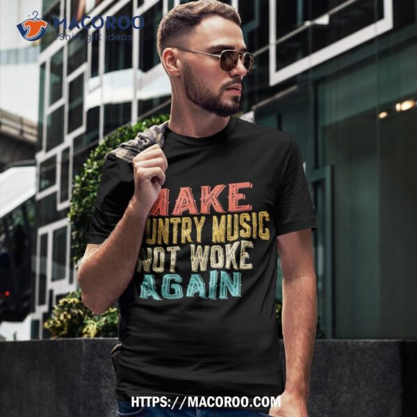 Vintage Make Country Music Not Woke Again Shirt