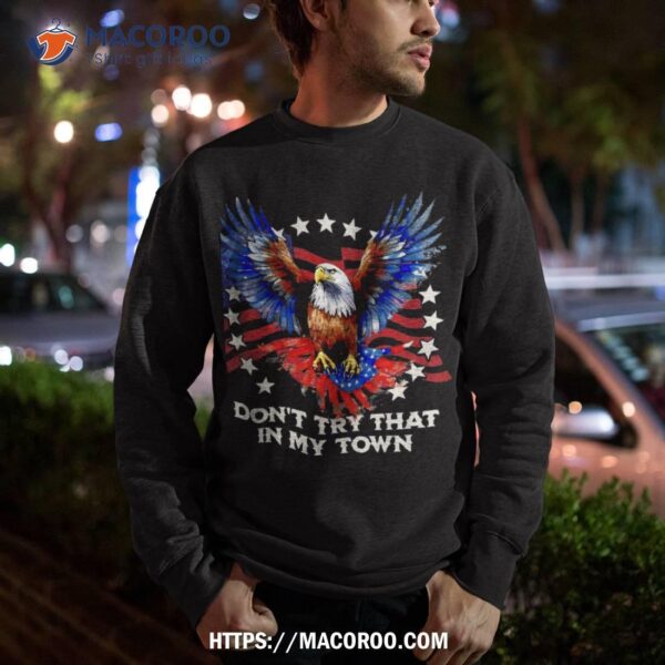 Vintage Retro Don’t Try That In My Town Americana Eagle Usa Shirt