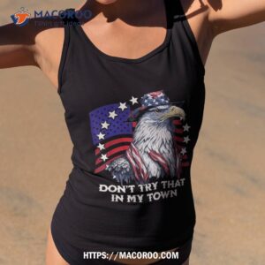 Vintage Retro Don’t Try That In My Town Americana Eagle Usa Shirt