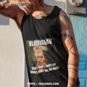 vladislav baby don t hurt me no more shirt tank top 1