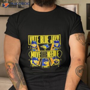 vote blue jays move the needle shirt tshirt