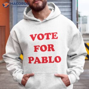 Vote For Pablo Shirt