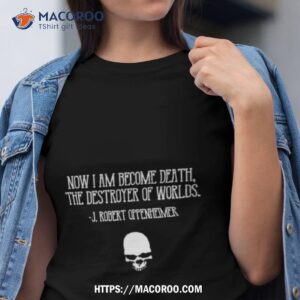 W W I Am Become Death I Am Become Death Shirt