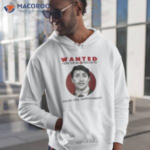 Wanted Trudeau4treason Facing Life Imprisonmenshirt