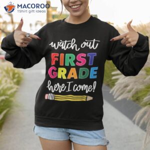 watch out 1st first grade here i come shirt back to school sweatshirt