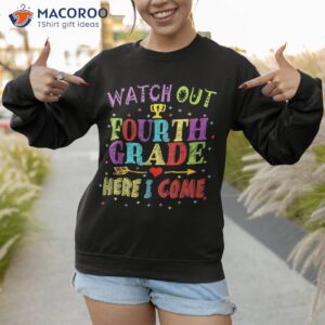 watch out 4th grade here i come back to school shirt sweatshirt 1