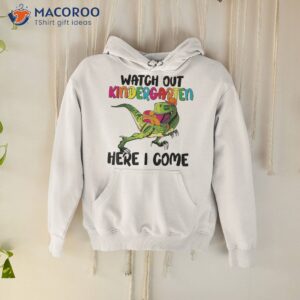 watch out kindergarten here i come dino t rex back to school shirt hoodie