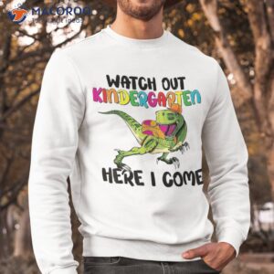 watch out kindergarten here i come dino t rex back to school shirt sweatshirt