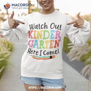 watch out kindergarten here i come girls shirt sweatshirt 1