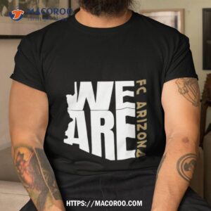 We Are Fc Arizona Tee Shirt