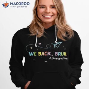 we back bruh teachers first day of school teacher boys girls shirt hoodie 1