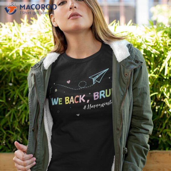 We Back Bruh Teachers First Day Of School Teacher Boys Girls Shirt