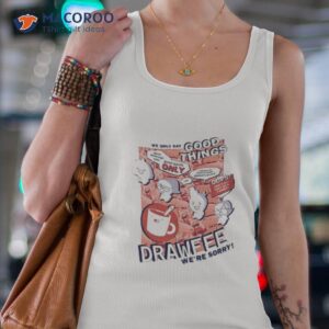 we only say good things drawfee we re sorry shirt tank top 4