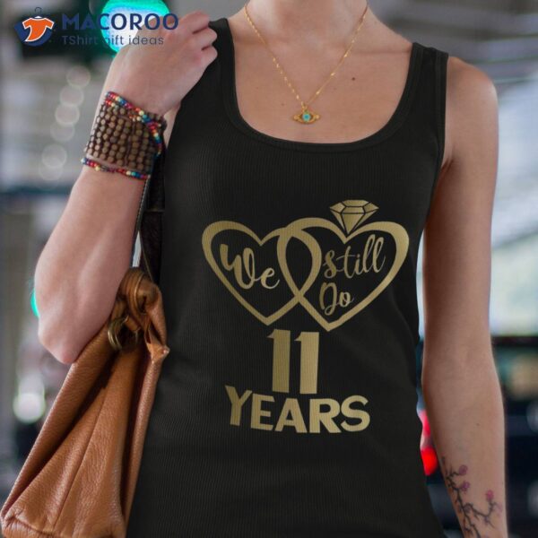 We Still Do 11 Years – 11th Wedding Anniversary Shirt