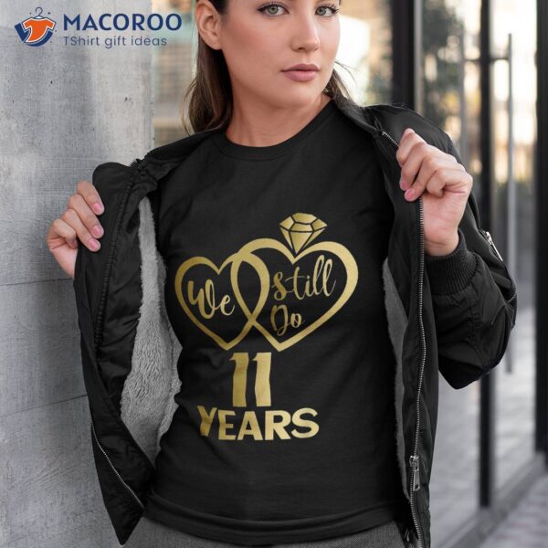 We Still Do 11 Years – 11th Wedding Anniversary Shirt