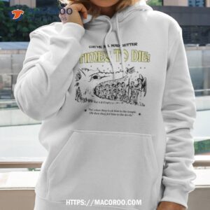 we ve all had better times to die and when they took him to the temple shirt hoodie 2