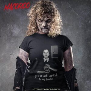 Wednesday Addams Not Invited To My Funeral Gothic Shirt