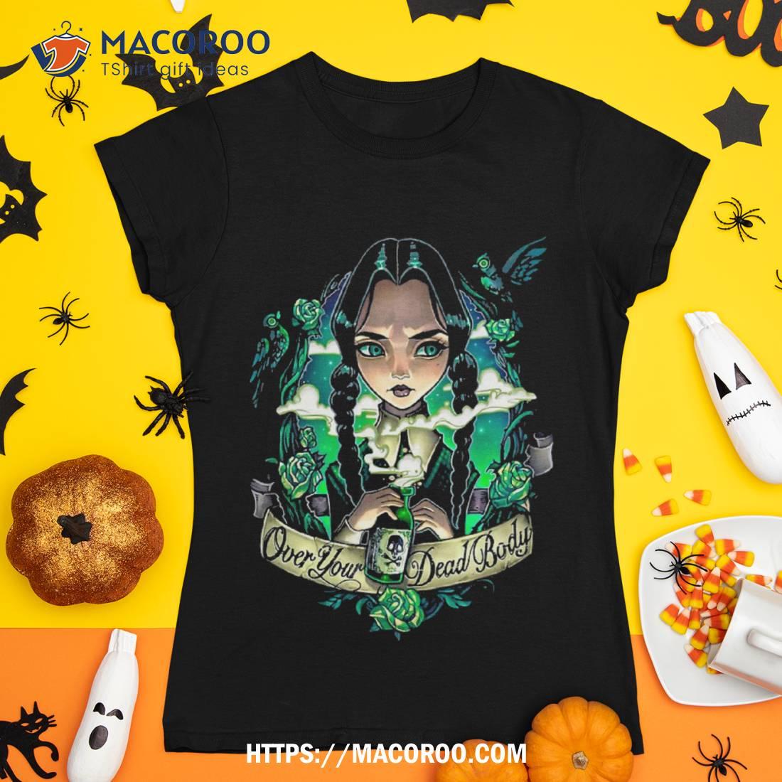 Wednesday Addams Over Your Dead Body Shirt Wednesday Addams Over Your Dead Body Shirt